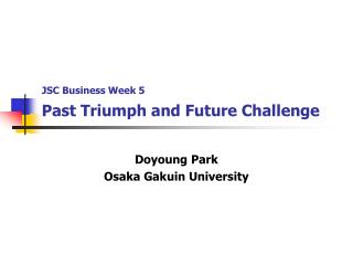 JSC Business Week 5 Past Triumph and Future Challenge