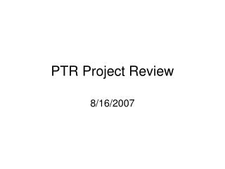 PTR Project Review