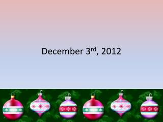 December 3 rd , 2012