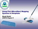 Using Flat Microfiber Mopping Systems in Hospitals Wendi Shafir USEPA Region 9