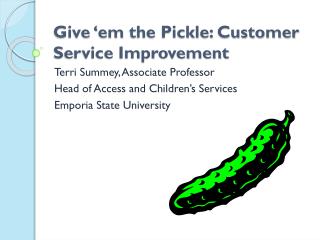 Give ‘ em the Pickle: Customer Service Improvement