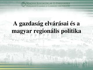 A gazdaság elvárásai és a magyar regionális politika
