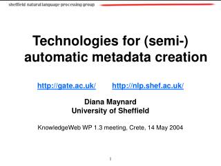 Technologies for (semi-) automatic metadata creation gate.ac.uk/ nlp.shef.ac.uk/