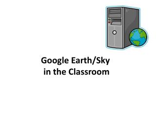 Google Earth/Sky in the Classroom