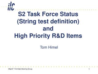 S2 Task Force Status (String test definition) and High Priority R&amp;D Items