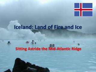 Iceland: Land of Fire and Ice