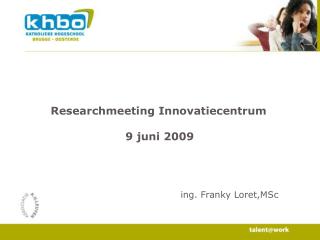 Researchmeeting Innovatiecentrum 9 juni 2009