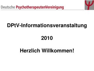 DPtV-Informationsveranstaltung 2010 Herzlich Willkommen!