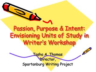 Passion, Purpose & Intent: Envisioning Units of Study in Writer’s Workshop