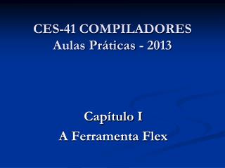 CES-41 COMPILADORES Aulas Práticas - 2013