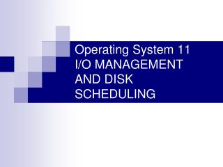 Operating System 11 I/O MANAGEMENT AND DISK SCHEDULING