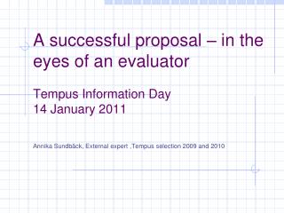 A successful proposal – in the eyes of an evaluator Tempus Information Day 1 4 January 2011