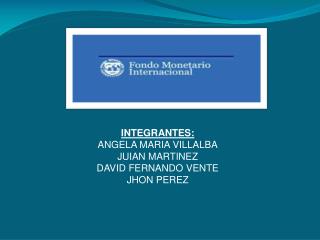 INTEGRANTES: ANGELA MARIA VILLALBA JUIAN MARTINEZ DAVID FERNANDO VENTE JHON PEREZ