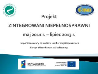 Projekt ZINTEGROWANI NIEPEŁNOSPRAWNI maj 2011 r. – lipiec 2013 r.