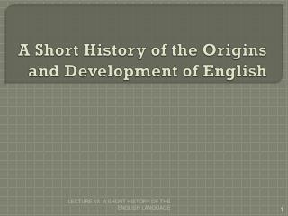 A Short History of the Origins and Development of English