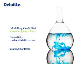 Modelling Credit Risk Croatian Quants Day Vančo Balen vbalen@deloittece