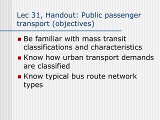 Lec 31, Handout: Public passenger transport (objectives)