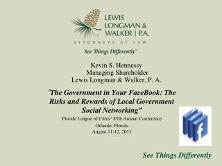 Kevin S. Hennessy Managing Shareholder Lewis Longman &amp; Walker, P. A.