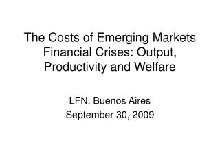 The Costs of Emerging Markets Financial Crises: Output, Productivity and Welfare