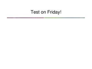 Test on Friday!