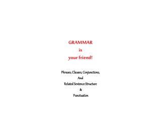 GRAMMAR is your friend!