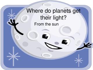 Where do planets get their light?