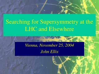 Searching for Supersymmetry at the LHC and Elsewhere