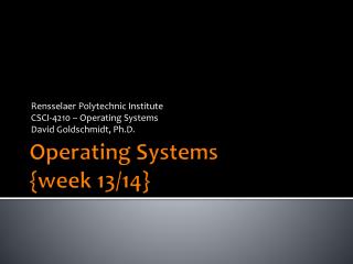 Operating Systems { week 13/14}