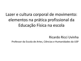 Ricardo Ricci Uvinha Professor da Escola de Artes, Ciências e Humanidades da USP