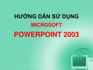 HƯỚNG DẪN SỬ DỤNG MICROSOFT POWERPOINT 2003