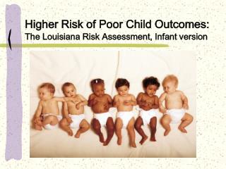 Higher Risk of Poor Child Outcomes: The Louisiana Risk Assessment, Infant version