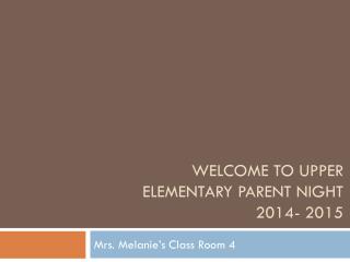Welcome to Upper Elementary Parent Night 2014- 2015