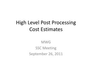High Level Post Processing Cost Estimates