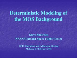 Deterministic Modeling of the MOS Background