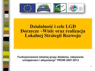 Działalność i cele LGD Dorzecze –Wisły oraz realizacja Lokalnej Strategii Rozwoju