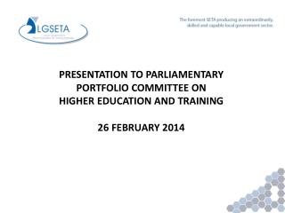 PRESENTATION TO PARLIAMENTARY PORTFOLIO COMMITTEE ON HIGHER EDUCATION AND TRAINING