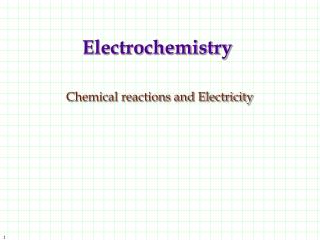 Electrochemistry Chemical reactions and Electricity