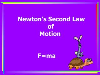 Newton’s Second Law 			of 		 Motion 		F=ma