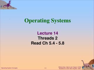 Operating Systems Lecture 14 Threads 2 Read Ch 5.4 - 5.8
