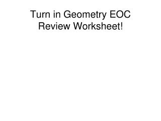 Turn in Geometry EOC Review Worksheet!