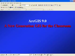 ArcGIS 9.0 A New Generation GIS for the Classroom