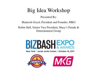 Big Idea Workshop Presented By: Maneesh Goyal, President and Founder, MKG