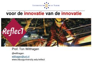 voor de innovatie van de innovatie Ton Wilthagen 						ReflecT/Universiteit van Tilburg