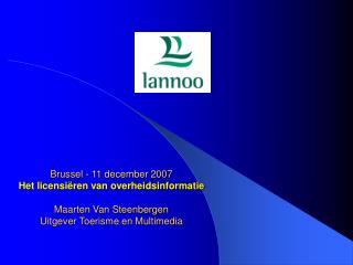 Brussel - 11 december 2007 Het licensiëren van overheidsinformatie Maarten Van Steenbergen