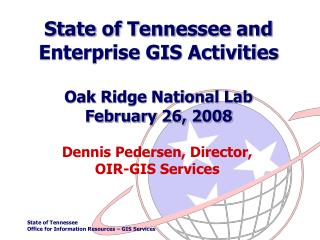 State of Tennessee and Enterprise GIS Activities Oak Ridge National Lab February 26, 2008