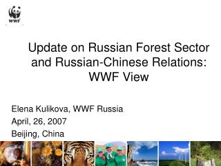 Update on Russian Forest Sector and Russian-Chinese Relations : WWF View