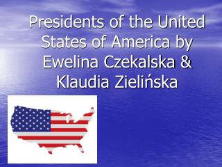 Presidents of the United States of America by Ewelina Czekalska &amp; Klaudia Zielińska