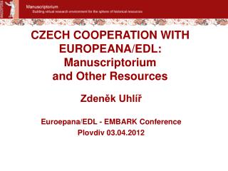 CZECH COOPERATION WITH EUROPEANA/EDL: Manuscriptorium and Other Resources