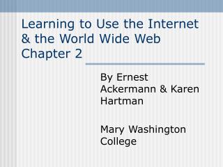 Learning to Use the Internet & the World Wide Web Chapter 2