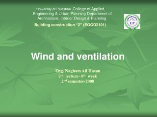 Wind and ventilation Eng. Nagham Ali Hasan 3 rd lecture- 4 th week 2 nd semester-2008